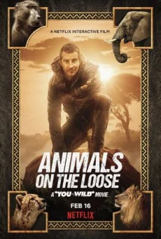 Animals on the Loose A You vs. Wild Movie (2021) ผจญภัยสุดขั้วกับแบร์ กริลส์ เดอ