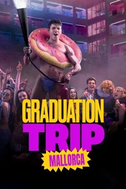 Graduation Trip: Mallorca (Viaje de fin de curso: Mallorca) จบทั้งทีต้องไปตี้ที่